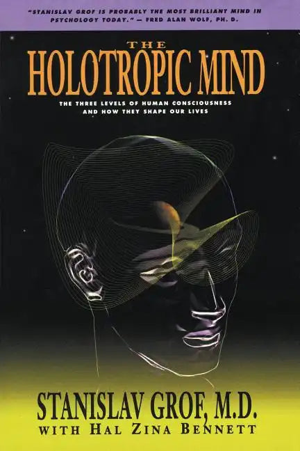 The Holotropic Mind: The Three Levels of Human Consciousness and How They Shape Our Lives - Paperback