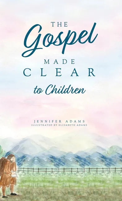 The Gospel Made Clear to Children - Hardcover