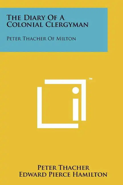 The Diary Of A Colonial Clergyman: Peter Thacher Of Milton - Paperback