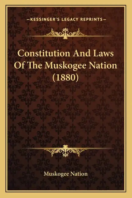 Constitution and Laws of the Muskogee Nation (1880) - Paperback