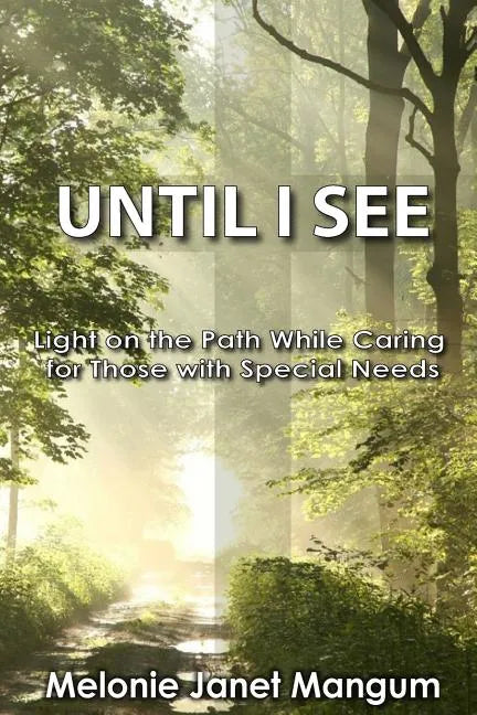 Until I See: Light on the Path While Caring for Those with Special Needs - Paperback