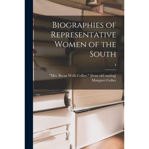 Biographies of Representative Women of the South; 4 - Paperback