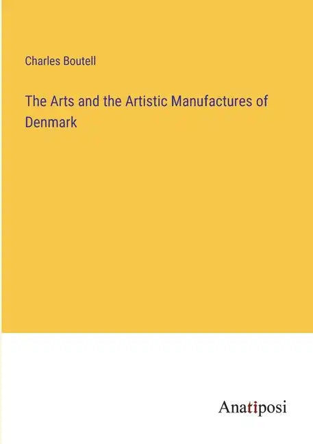 The Arts and the Artistic Manufactures of Denmark - Paperback