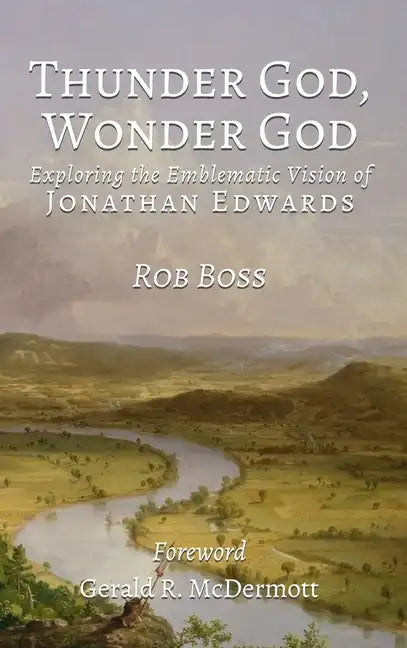 Thunder God, Wonder God: Exploring the Emblematic Vision of Jonathan Edwards - Hardcover