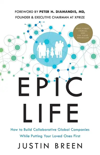 Epic Life: How to Build Collaborative Global Companies While Putting Your Loved Ones First - Paperback