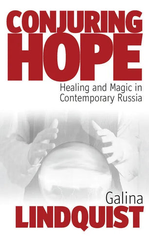 Conjuring Hope: Healing and Magic in Contemporary Russia - Paperback