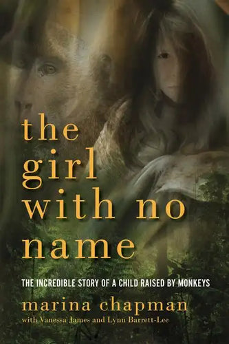 Girl with No Name: The Incredible Story of a Child Raised by Monkeys - Paperback