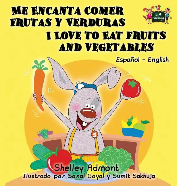 Me Encanta Comer Frutas y Verduras - I Love to Eat Fruits and Vegetables: Spanish English Bilingual Edition - Hardcover