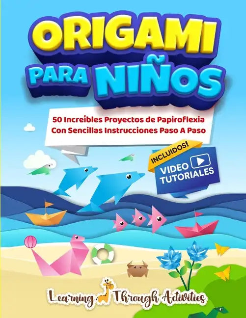 Origami Para Niños: 50 Increíbles Proyectos De Papiroflexia Con Sencillas Instrucciones Paso A Paso - Paperback