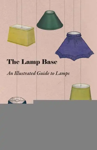 The Lamp Base - An Illustrated Guide to Lamps - Paperback
