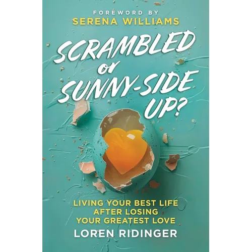 Scrambled or Sunny-Side Up?: Living Your Best Life After Losing Your Greatest Love - Hardcover