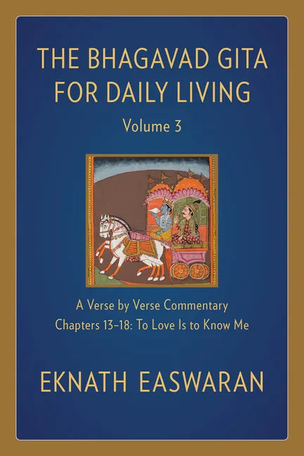 The Bhagavad Gita for Daily Living, Volume 3: A Verse-By-Verse Commentary: Chapters 13-18 to Love Is to Know Me - Hardcover