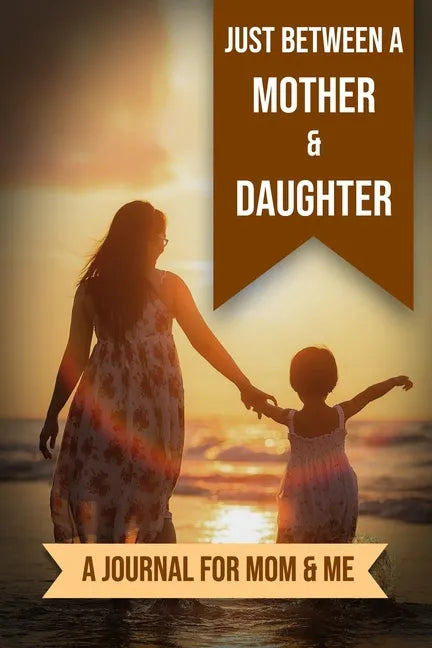 Just Between A Mother And Daughter: A Journal for Mom and Me - Paperback