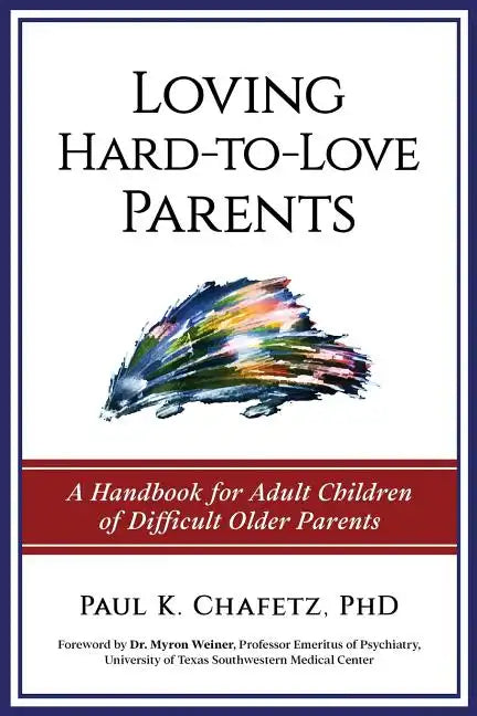 Loving Hard-to-Love Parents: A Handbook for Adult Children of Difficult Older Parents - Paperback