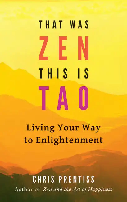 That Was Zen, This Is Tao: Living Your Way to Enlightenment - Paperback