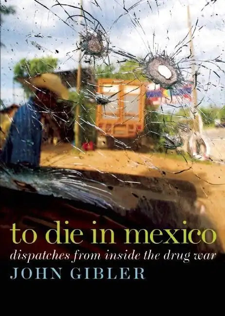 To Die in Mexico: Dispatches from Inside the Drug War - Paperback
