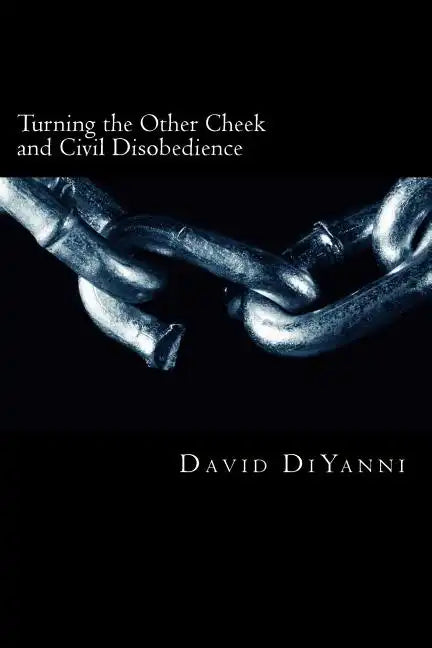 Turning the other cheek and civil disobedience: A Biblical perspective on self-defense and breaking the laws of the land - Paperback
