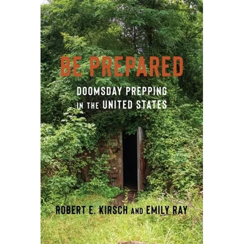 Be Prepared: Doomsday Prepping in the United States - Hardcover