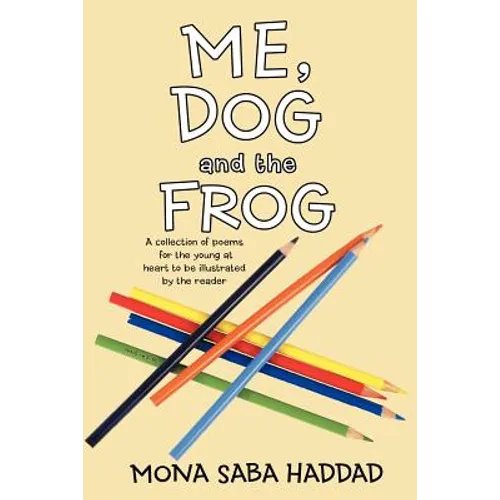 Me, Dog and the Frog: A Collection of Poems for the Young at Heart to Be Illustrated by the Reader - Paperback