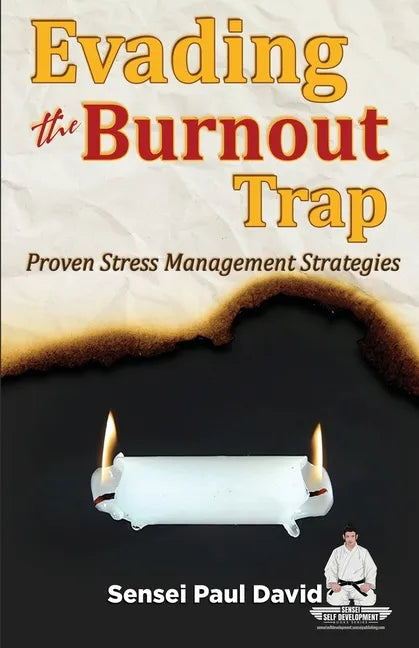 Sensei Self Development Series: Evading The Burnout Trap: Proven Stress Management Strategies - Paperback
