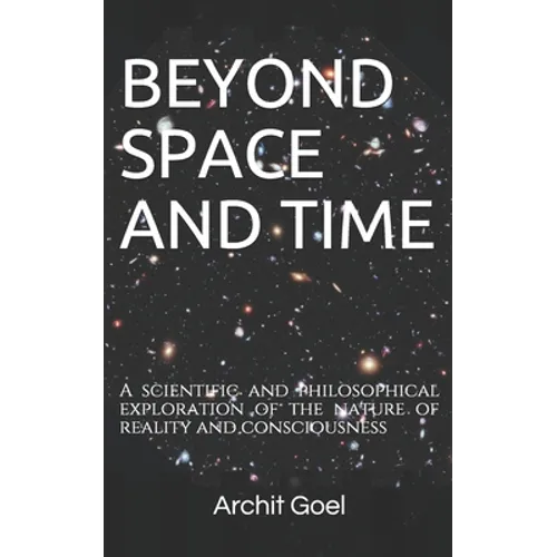 Beyond Space and Time: A scientific and philosophical exploration of the nature of reality and consciousness - Paperback