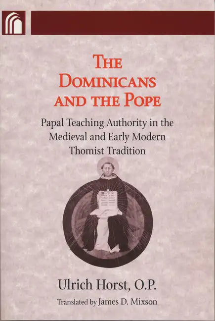 Dominicans and the Pope: Papal Teaching Authority in the Medieval and Early Modern Thomist Tradition - Paperback