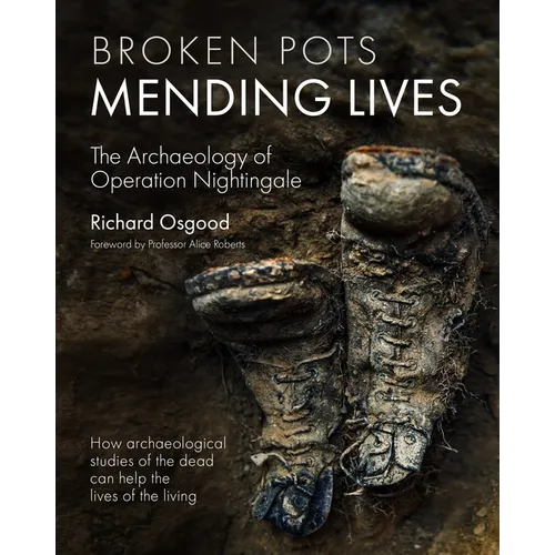 Broken Pots, Mending Lives: The Archaeology of Operation Nightingale - Hardcover