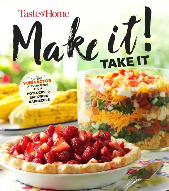 Taste of Home Make It Take It Cookbook: Up the Yum Factor at Everything from Potlucks to Backyard Barbeques - Paperback