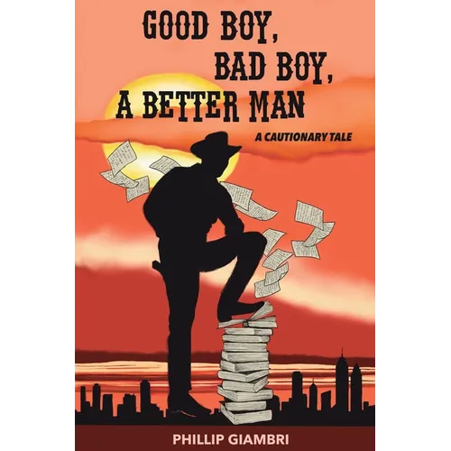 Good Boy, Bad Boy, A Better Man: A Cautionary Tale. - Paperback