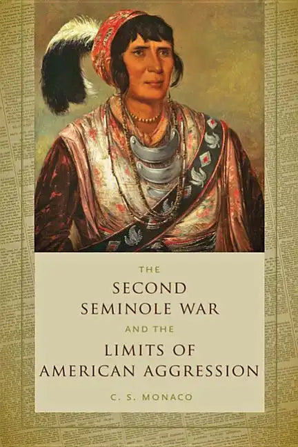 Second Seminole War and the Limits of American Aggression - Paperback
