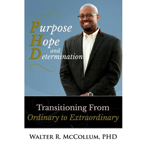 Purpose, Hope and Determination: Transitioning from Ordinary to Extraordinary - Paperback