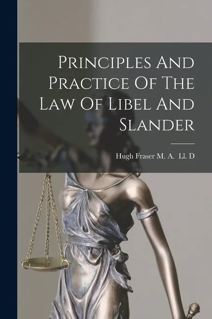 Principles And Practice Of The Law Of Libel And Slander - Paperback