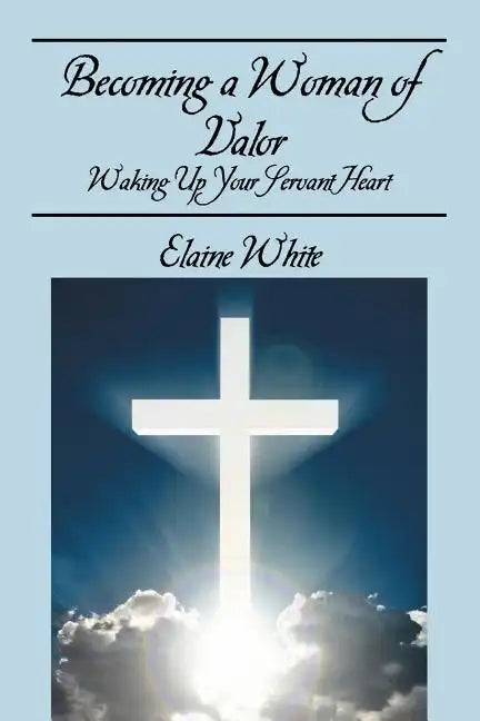 Becoming a Woman of Valor: Waking Up Your Servant Heart - Paperback
