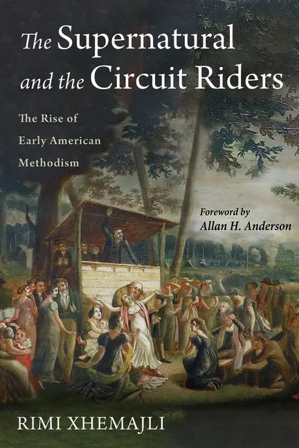 The Supernatural and the Circuit Riders: The Rise of Early American Methodism - Paperback