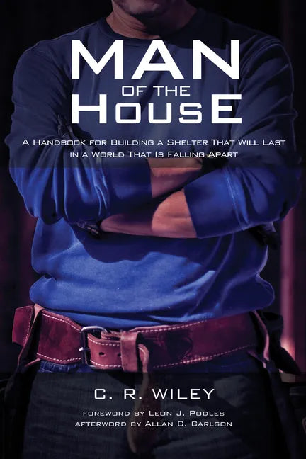 Man of the House: A Handbook for Building a Shelter That Will Last in a World That Is Falling Apart - Hardcover