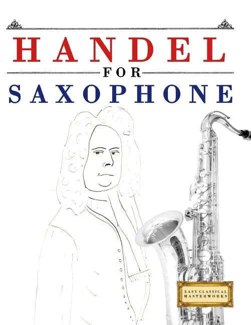 Handel for Saxophone: 10 Easy Themes for Saxophone Beginner Book - Paperback