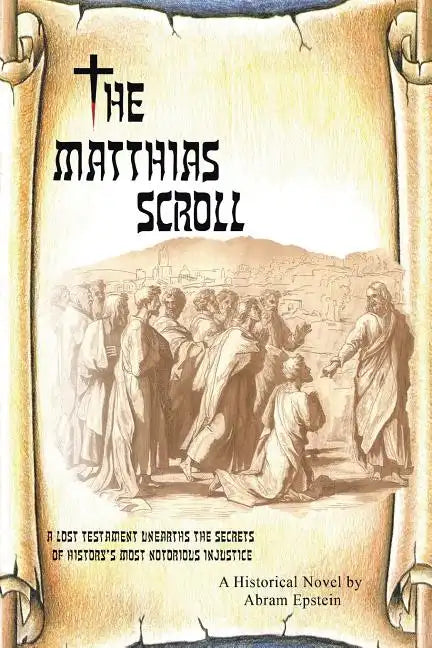 The Matthias Scroll: A Lost Testament Unearths the Secrets of History's Most Notorious Injustice - Paperback