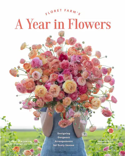 Floret Farm's a Year in Flowers: Designing Gorgeous Arrangements for Every Season - Hardcover
