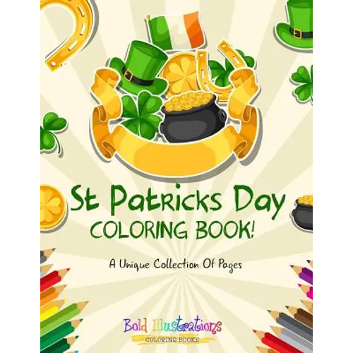 St Patrick's Day Coloring Book! A Unique Collection Of Pages - Paperback
