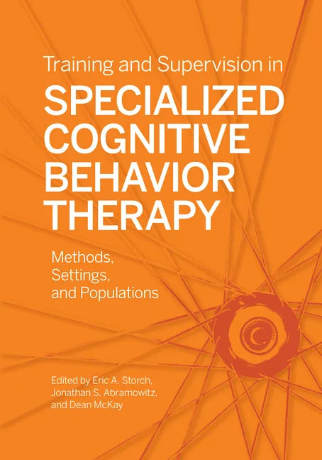 Training and Supervision in Specialized Cognitive Behavior Therapy: Methods, Settings, and Populations - Paperback