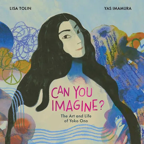 Can You Imagine?: The Art and Life of Yoko Ono - Hardcover
