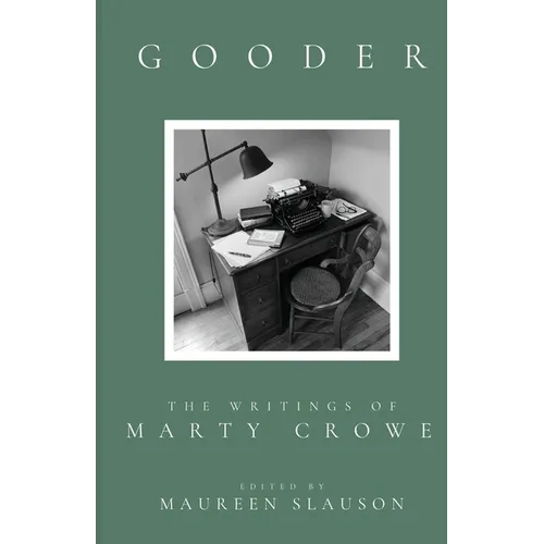 Gooder: The Writings of Marty Crowe Selected from Five Decades of His Thoughts On Teaching, Coaching, Humanity, God, and Life - Paperback