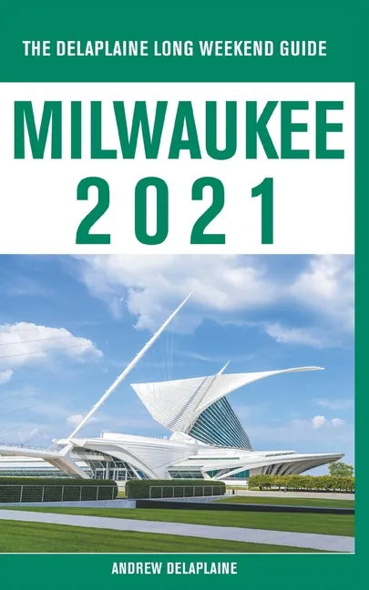 Milwaukee - The Delaplaine 2021 Long Weekend Guide - Paperback