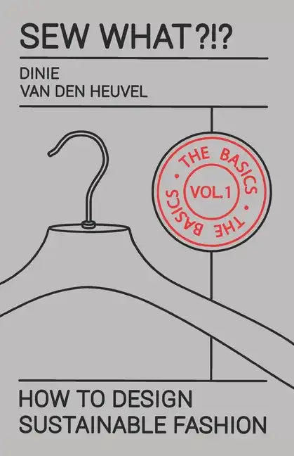 Sew What?!? Vol. 1 The Basics: How to Design Sustainable Fashion - Paperback