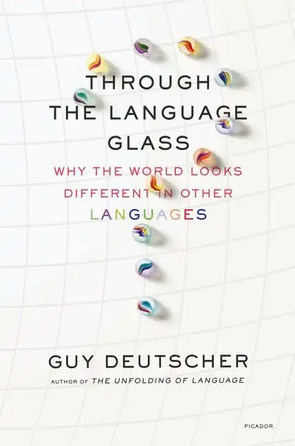 Through the Language Glass: Why the World Looks Different in Other Languages - Paperback