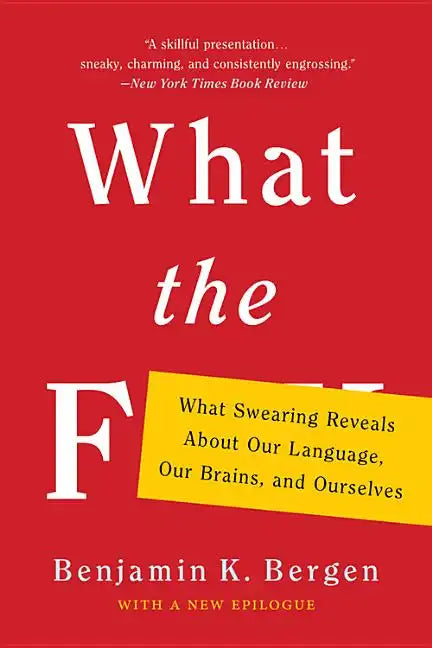 What the F: What Swearing Reveals about Our Language, Our Brains, and Ourselves - Paperback
