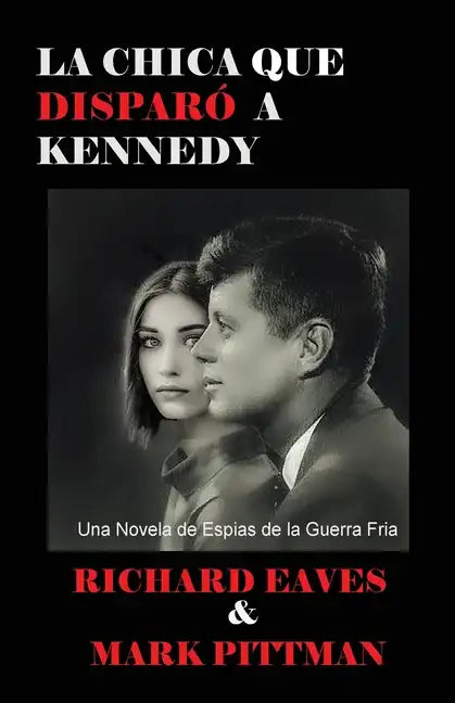 La Chica Que Disparo a Kennedy: Una Novela de Espias de la Guerra Fria - Paperback