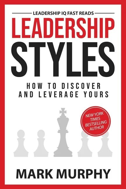 Leadership Styles: How To Discover And Leverage Yours - Paperback