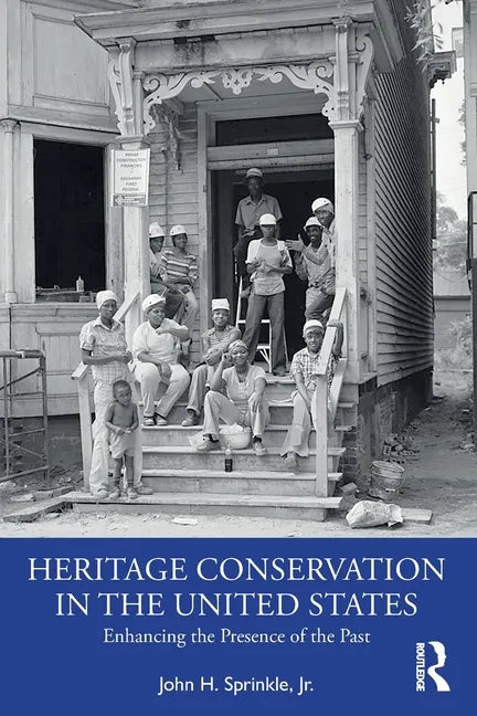 Heritage Conservation in the United States: Enhancing the Presence of the Past - Paperback