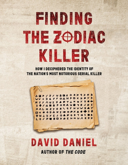 Finding The Zodiac Killer: How I Deciphered The Identity Of The Nation's Most Notorious Serial Killer - Paperback